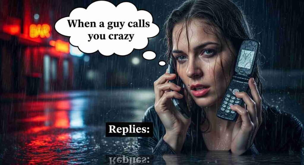 When a guy calls you crazy replies
