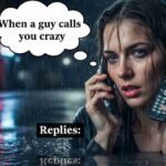 When a guy calls you crazy replies