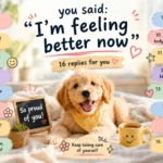 Replies to I’m feeling better now
