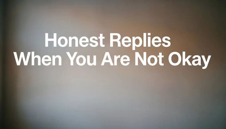 Honest Replies When You Are Not Okay
