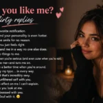 Flirty replies to why do you like me