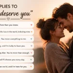 Replies to I don’t deserve you