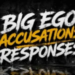 Big ego accusations responses