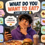 Funny replies to what do you want to eat
