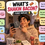 Funny replies to what’s shakin bacon