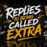 Replies to being called extra