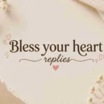 Bless your heart replies